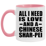 All I Need Is Love And A Chinese Shar-Pei - 11oz Accent Mug Pink