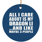 All I Care About Is My Dragon Li - Circle Ornament