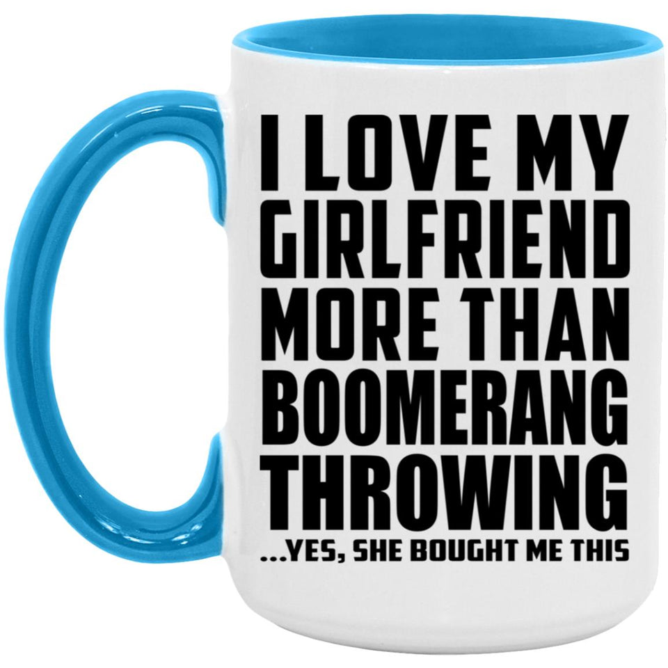 I Love My Girlfriend More Than Boomerang Throwing - 15oz Accent Mug Blue