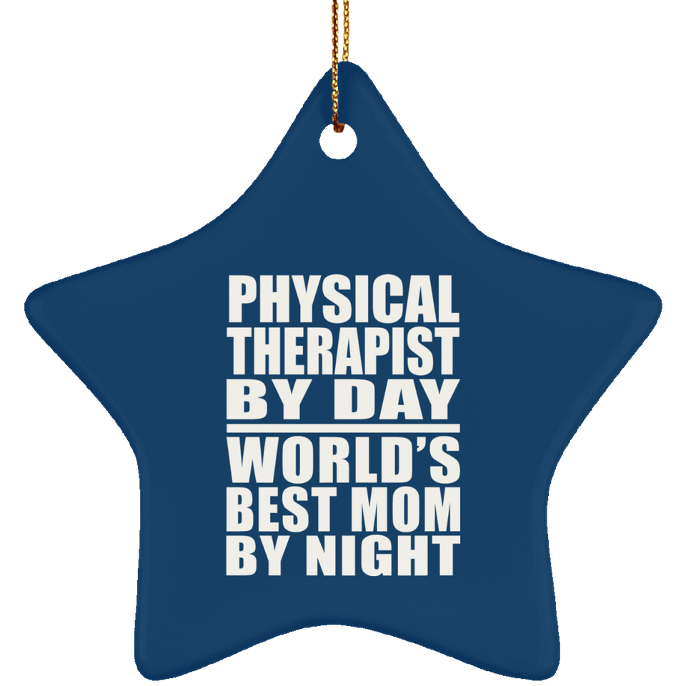 Physical Therapist By Day World's Best Mom By Night - Star Ornament
