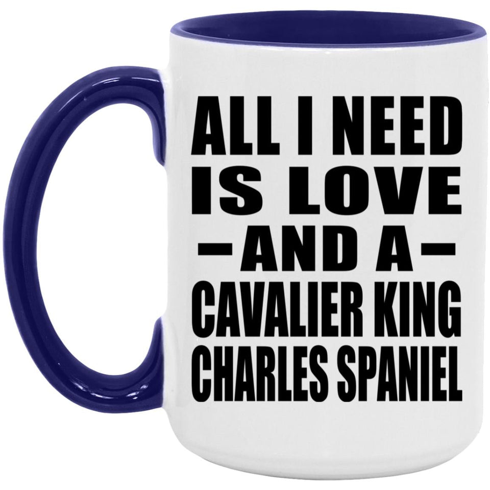 All I Need Is Love And A Cavalier King Charles Spaniel - 15oz Accent Mug Purple
