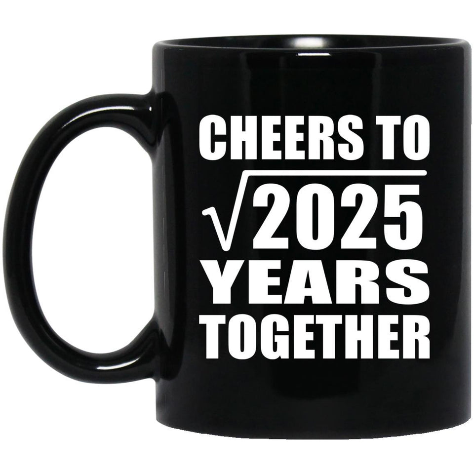 45th Anniversary Cheers To Square Root of 2025 Years Together - 11oz Coffee Mug Black