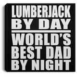 Lumberjack By Day World's Best Dad By Night - Canvas Square