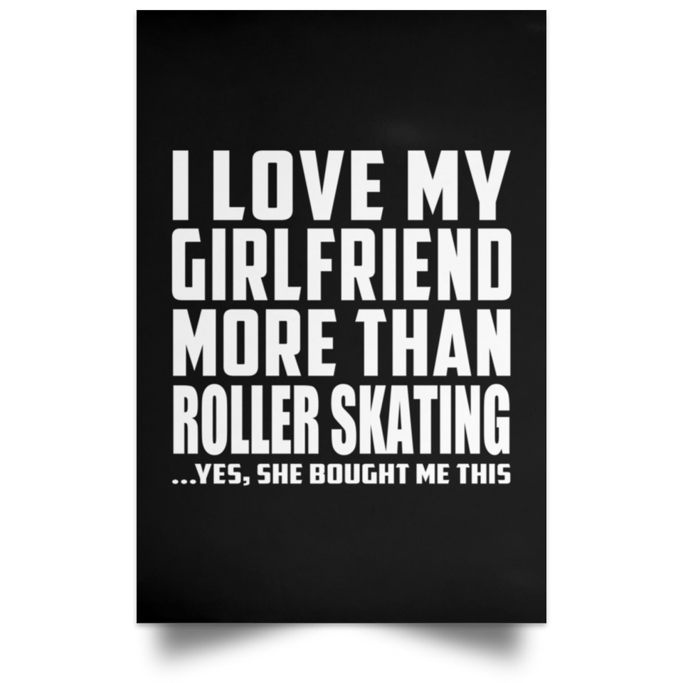 I Love My Girlfriend More Than Roller Skating - Poster Portrait