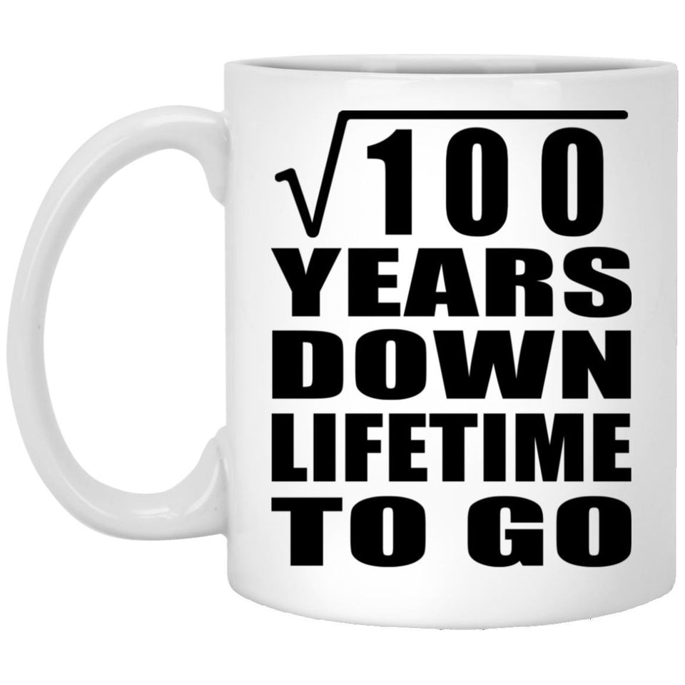 10th Anniversary Square Root of 100 Years Lifetime To Go - 11oz Coffee Mug