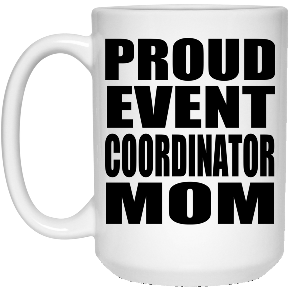 Proud Event Coordinator Mom - 15oz Coffee Mug