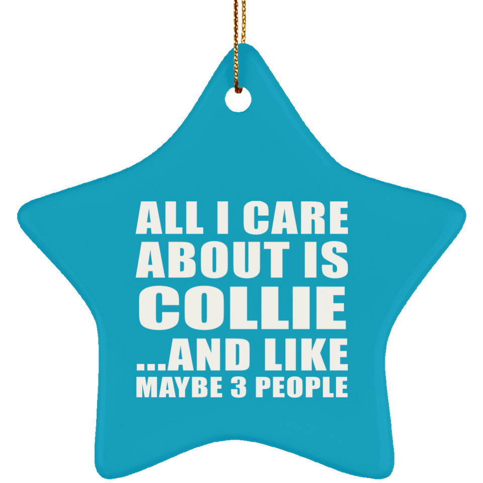 All I Care About Is Collie - Star Ornament