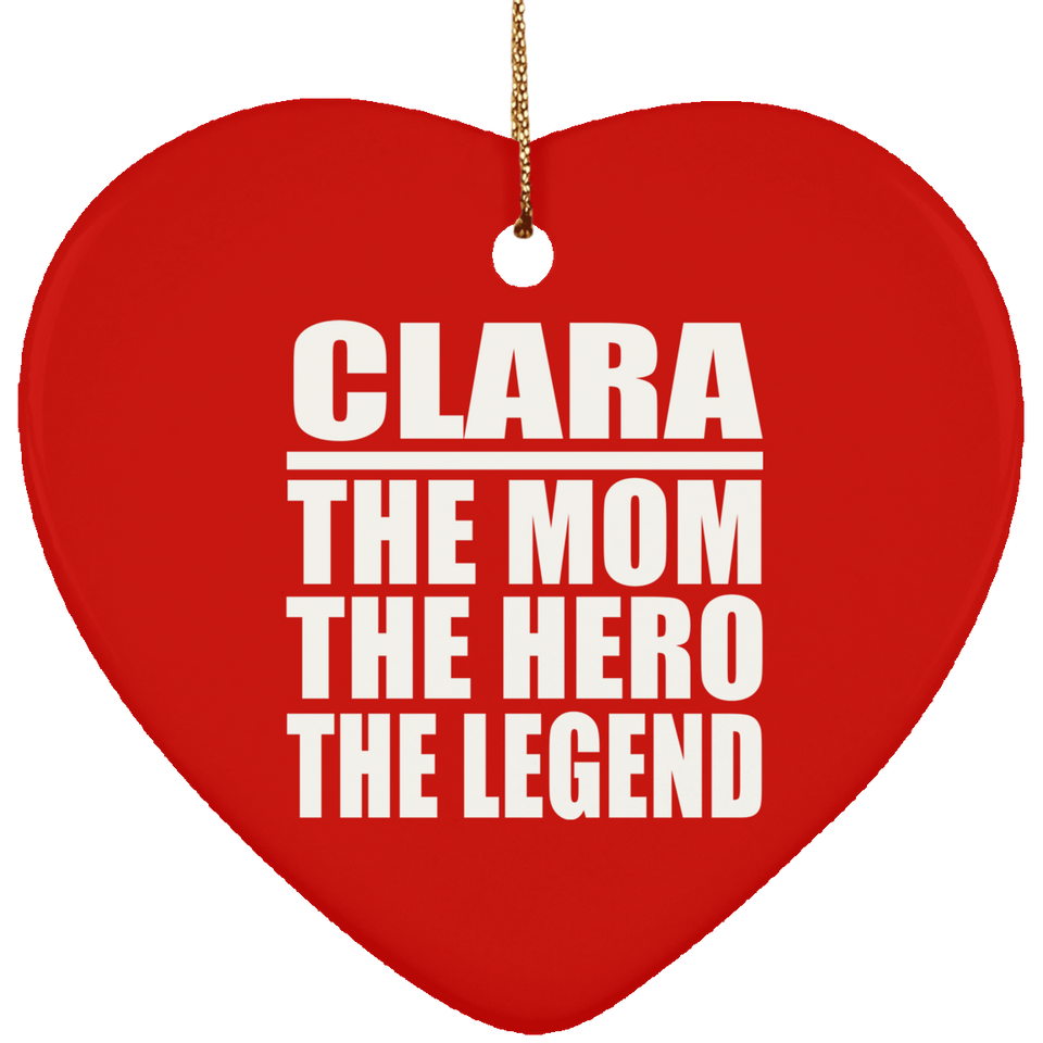 Clara The Mom The Hero The Legend - Heart Ornament