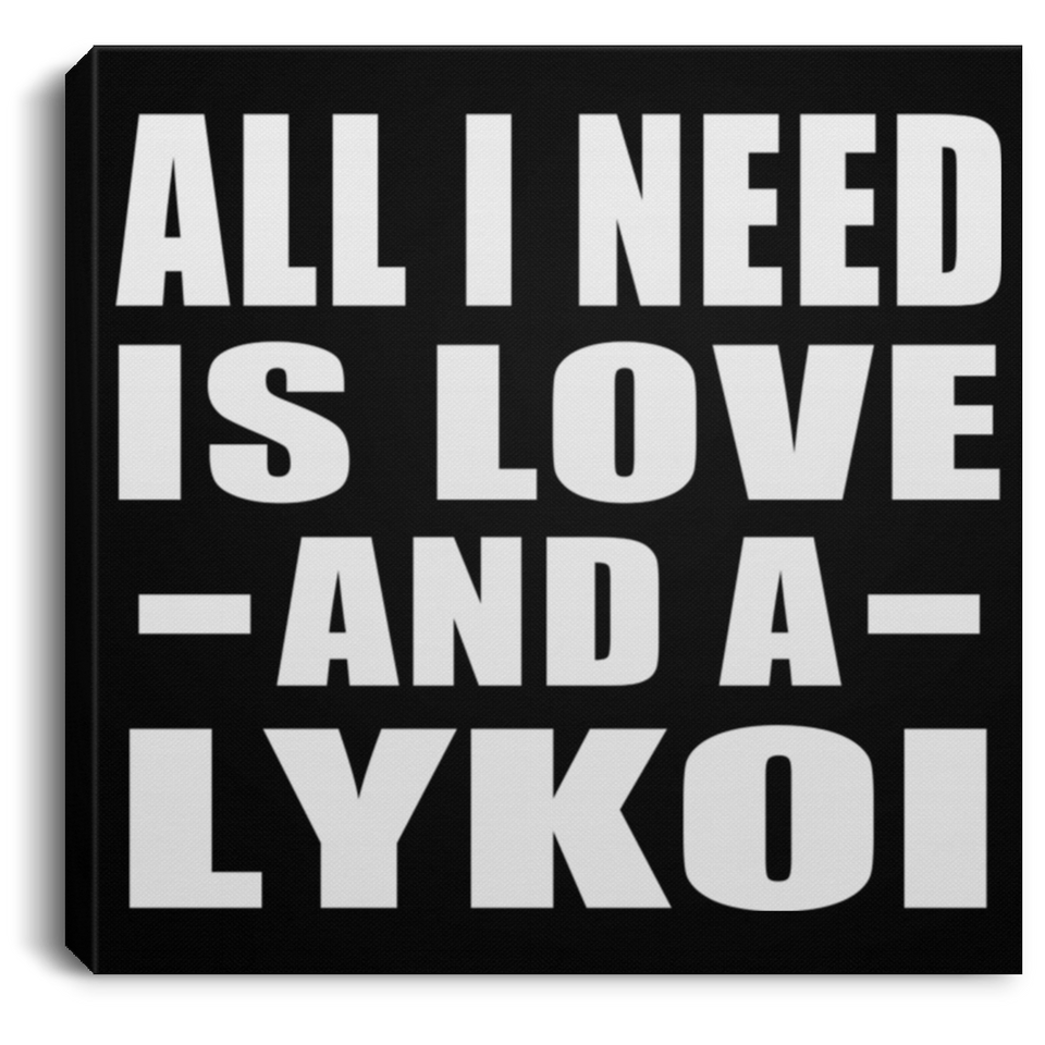 All I Need Is Love And A Lykoi - Canvas Square