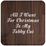 All I Want For Christmas Is My Tabby Cat - Drink Coaster D