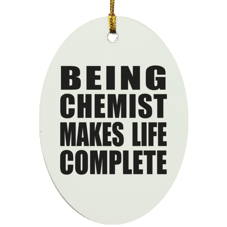 Being Chemist Makes Life Complete - Oval Ornament