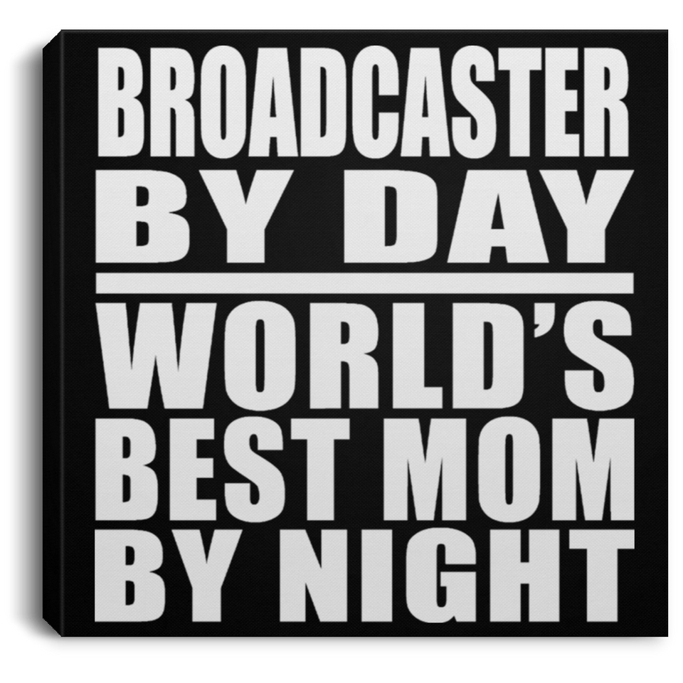 Broadcaster By Day World's Best Mom By Night - Canvas Square