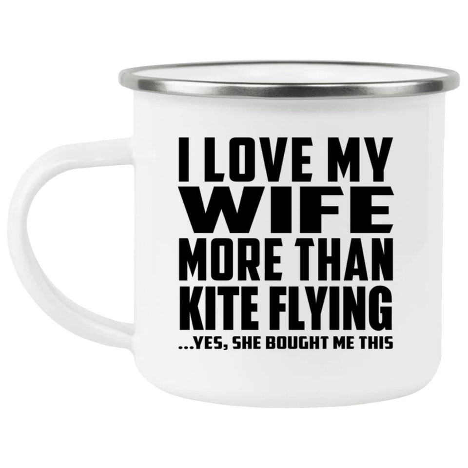 I Love My Wife More Than Kite Flying - 12oz Camping Mug