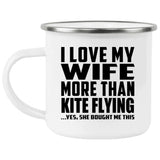 I Love My Wife More Than Kite Flying - 12oz Camping Mug