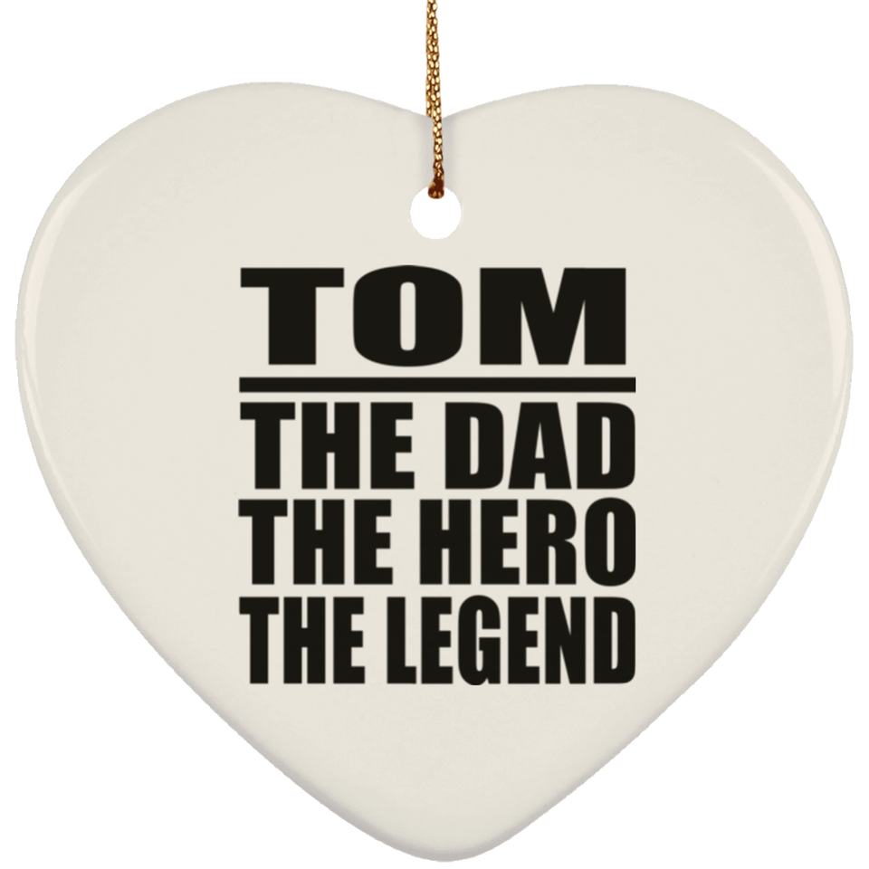 Tom The Dad The Hero The Legend - Heart Ornament