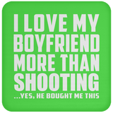 I Love My Boyfriend More Than Shooting - Drink Coaster