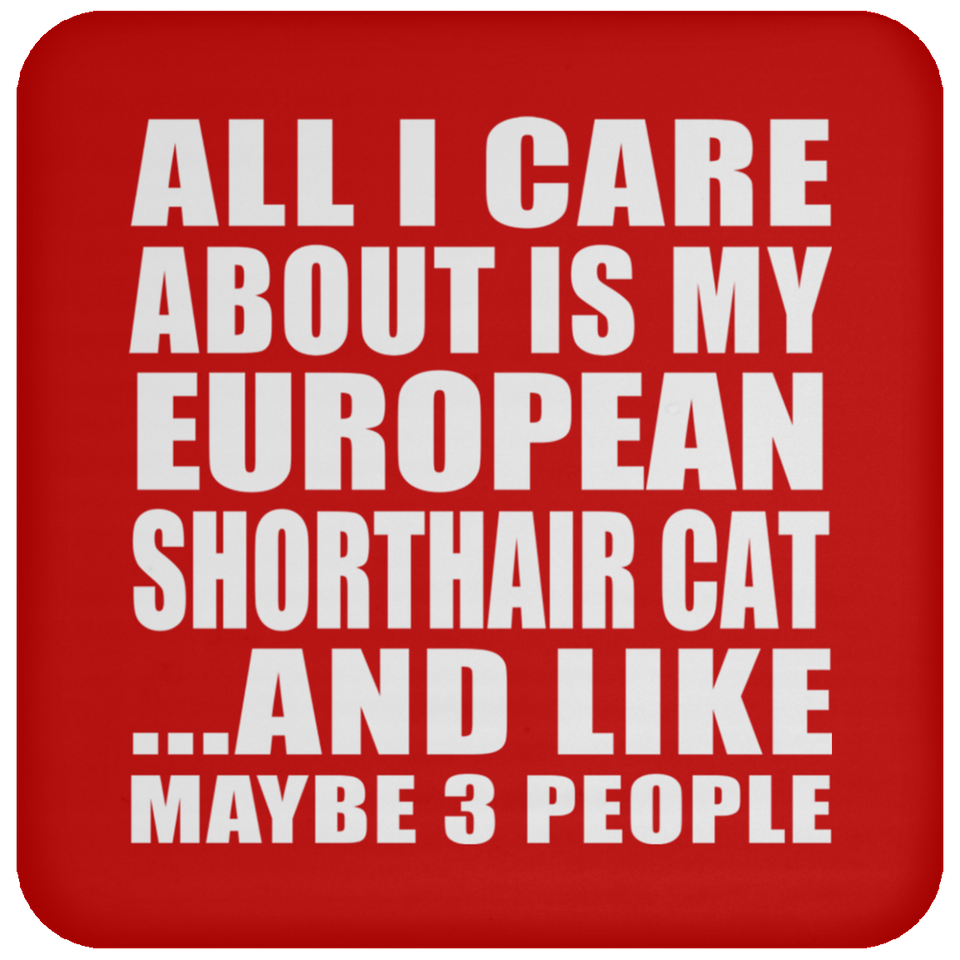 All I Care About Is My European Shorthair Cat - Drink Coaster