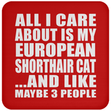 All I Care About Is My European Shorthair Cat - Drink Coaster