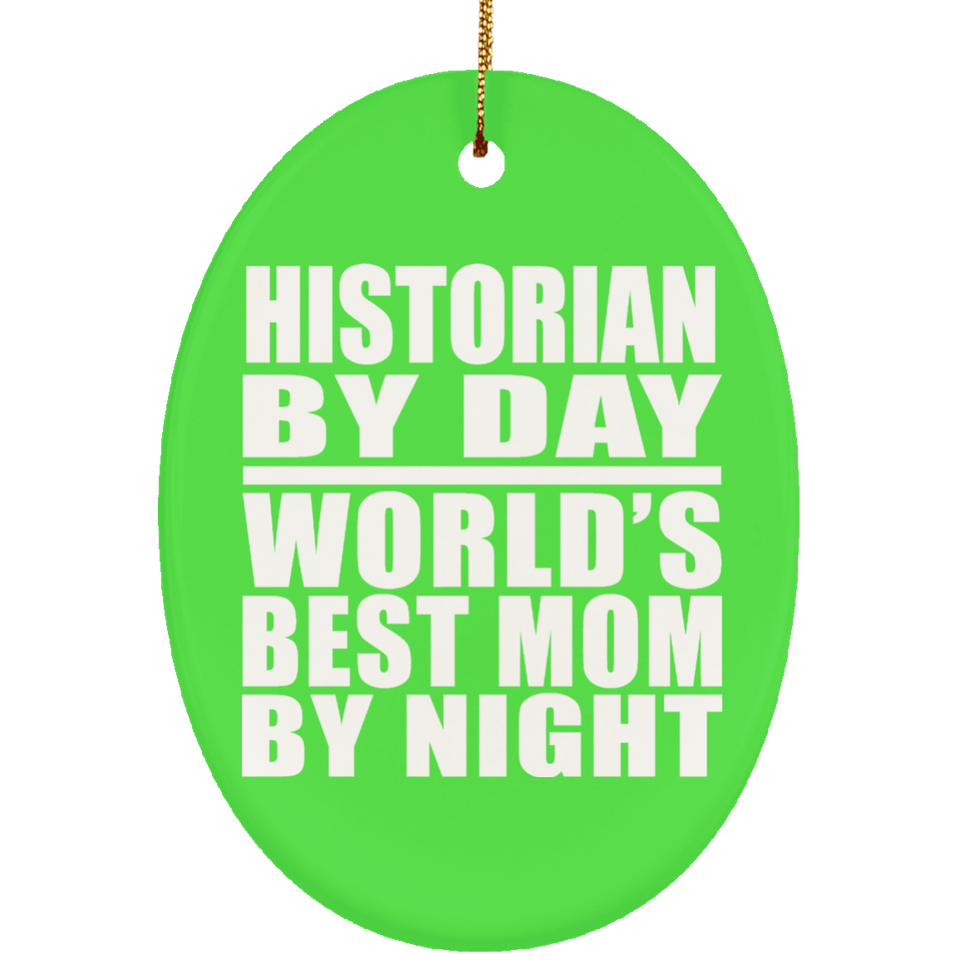 Historian By Day World's Best Mom By Night - Oval Ornament