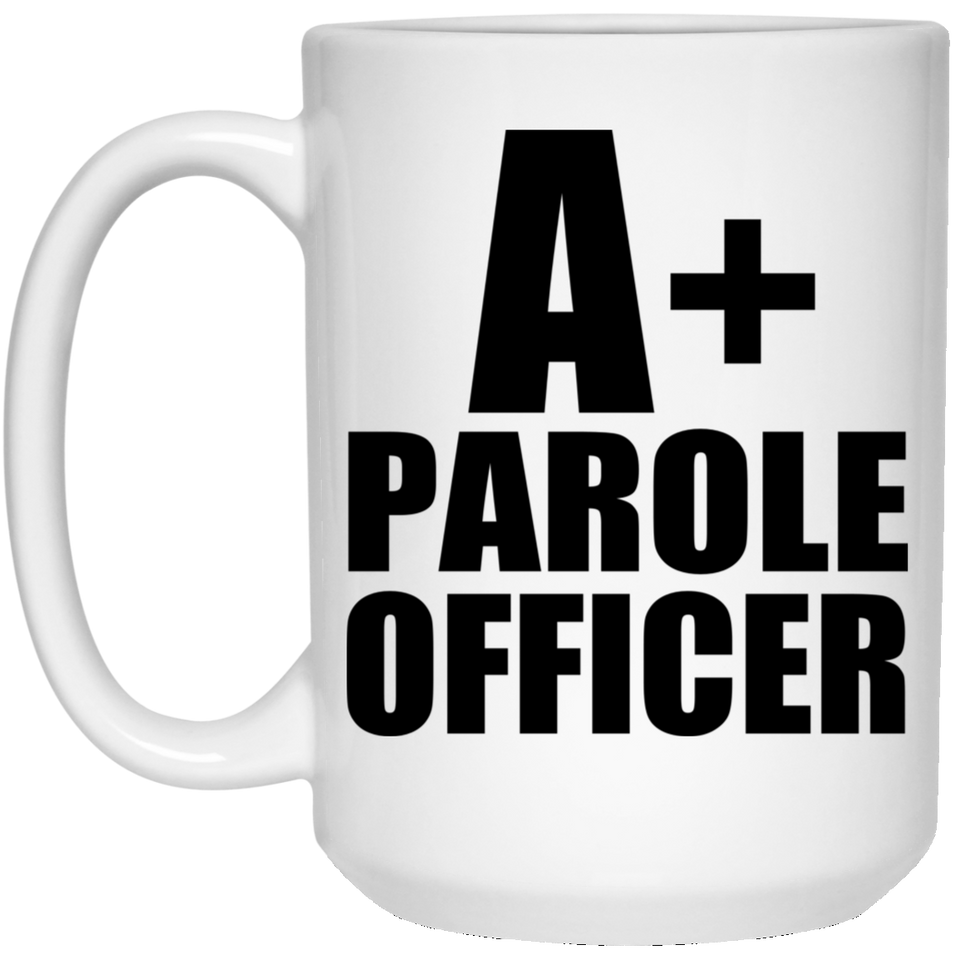 A+ Parole Officer - 15oz Coffee Mug