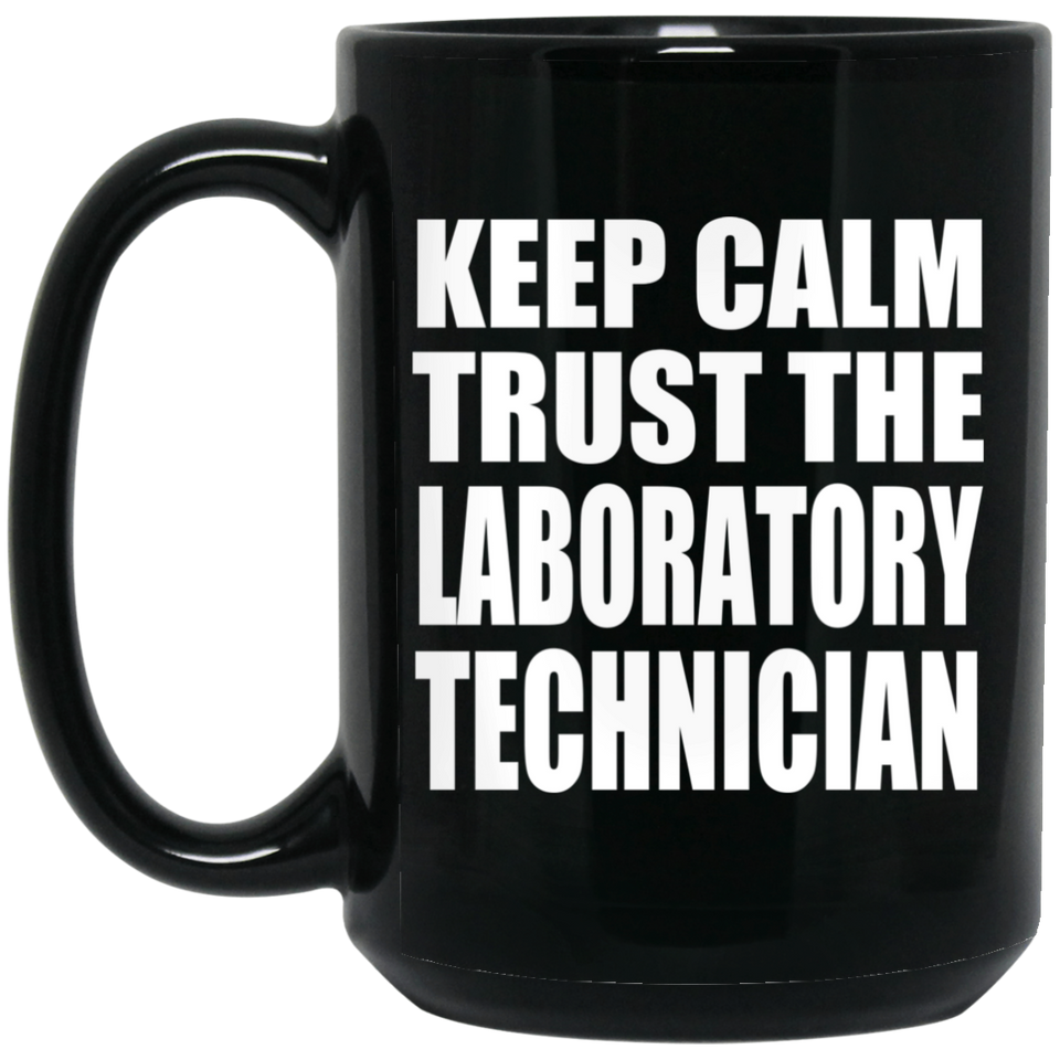 Keep Calm and Trust The Laboratory Technician - 15oz Coffee Mug Black
