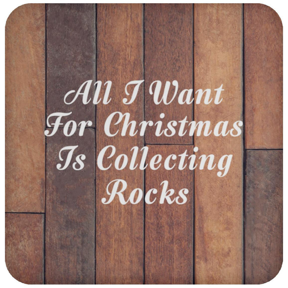 All I Want For Christmas Is Collecting Rocks - Drink Coaster E