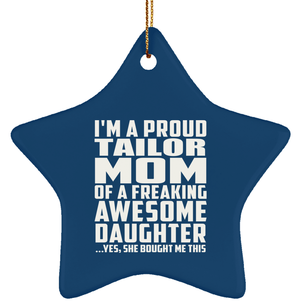 Proud Tailor Mom Of Awesome Daughter - Star Ornament