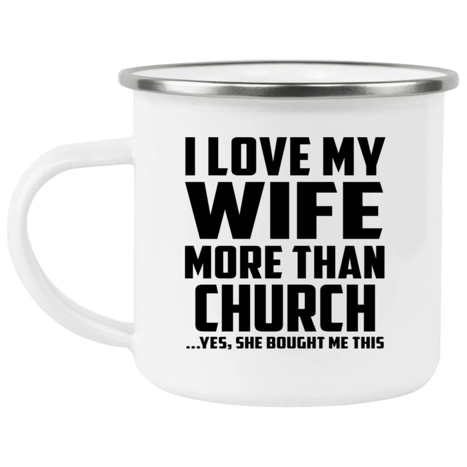 I Love My Wife More Than Church - 12oz Camping Mug