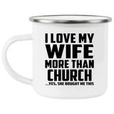 I Love My Wife More Than Church - 12oz Camping Mug