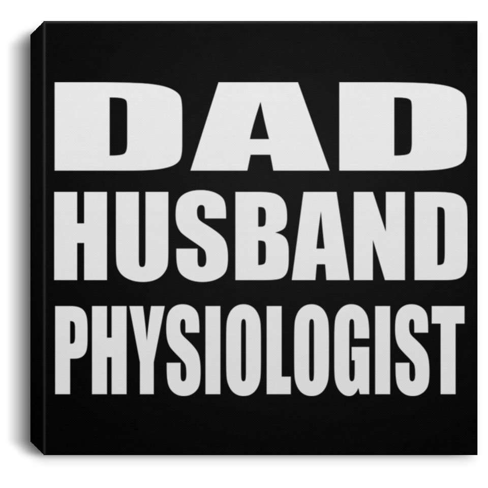Dad Husband Physiologist - Canvas Square