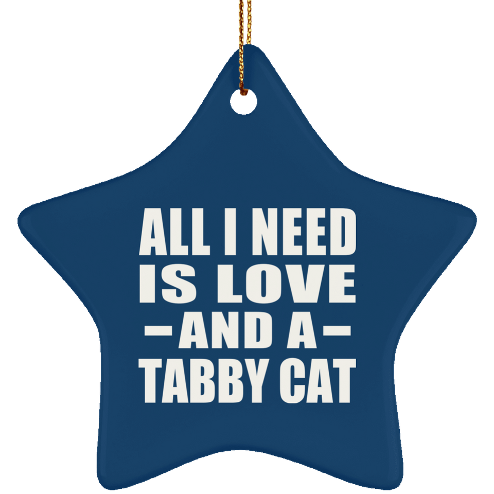 All I Need Is Love And A Tabby Cat - Star Ornament