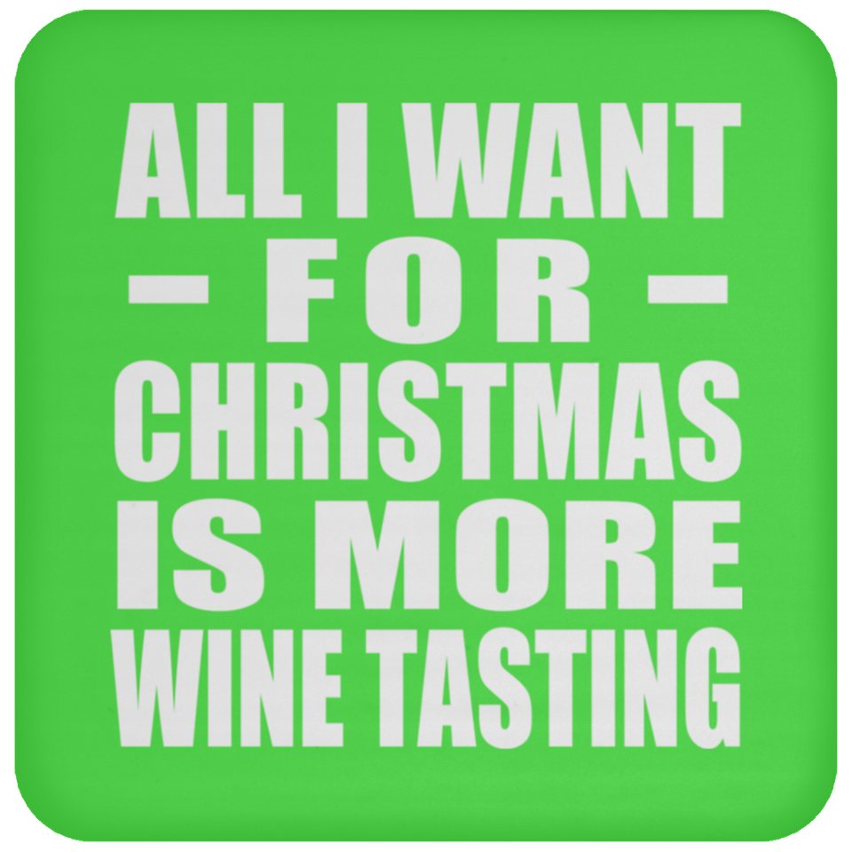 All I Want For Christmas Is More Wine Tasting - Coaster