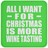 All I Want For Christmas Is More Wine Tasting - Coaster