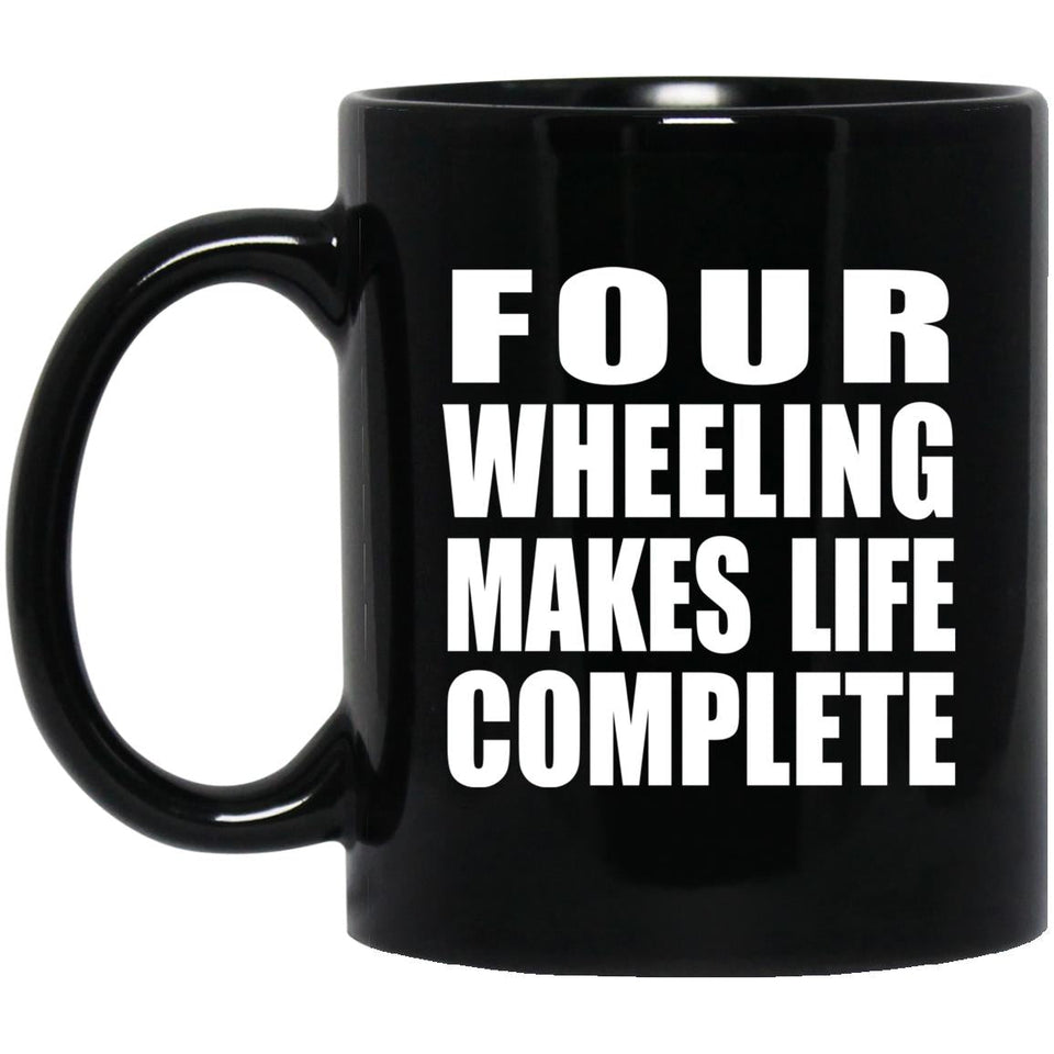 Four Wheeling Makes Life Complete - 11oz Coffee Mug Black