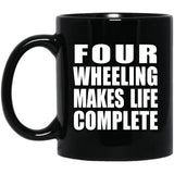 Four Wheeling Makes Life Complete - 11oz Coffee Mug Black