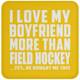 I Love My Boyfriend More Than Field Hockey - Drink Coaster