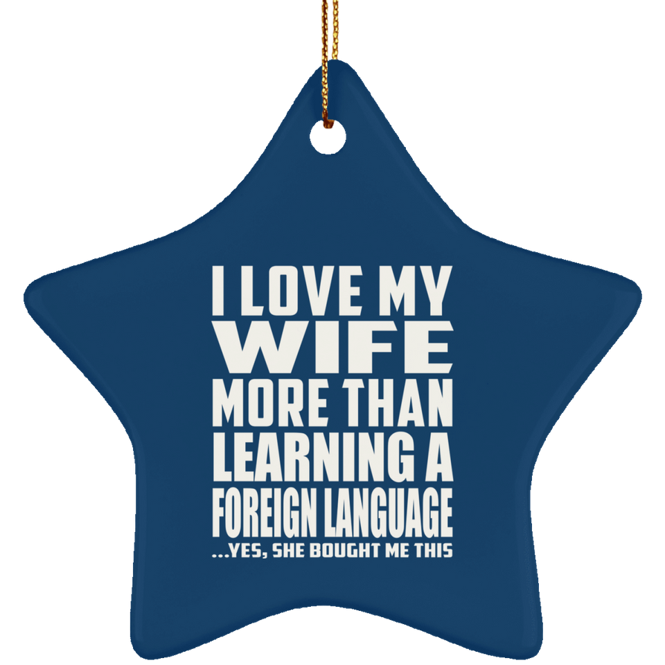 I Love My Wife More Than Learning A Foreign Language - Star Ornament