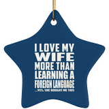 I Love My Wife More Than Learning A Foreign Language - Star Ornament