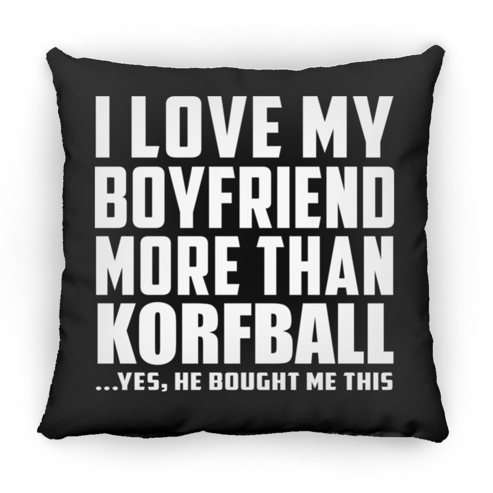I Love My Boyfriend More Than Korfball - Throw Pillow Black