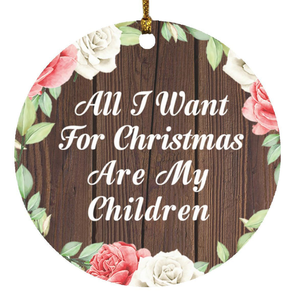 All I Want For Christmas Are My Children - Circle Ornament A