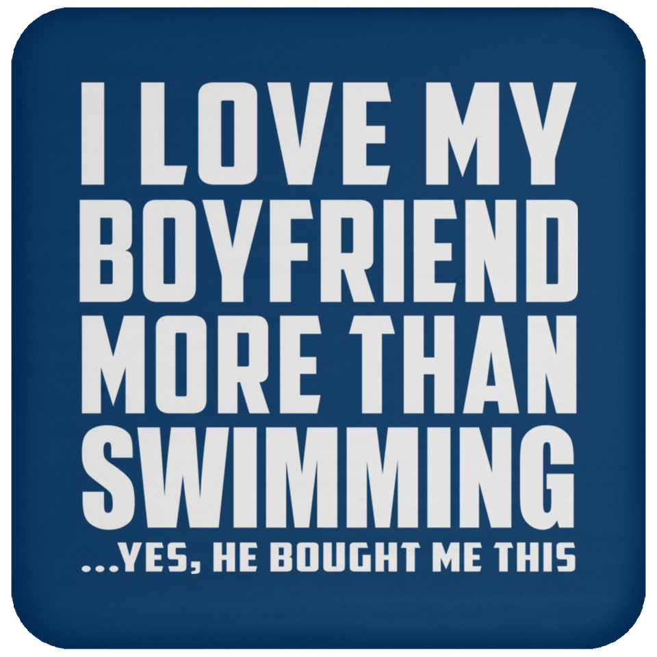 I Love My Boyfriend More Than Swimming - Drink Coaster