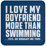I Love My Boyfriend More Than Swimming - Drink Coaster