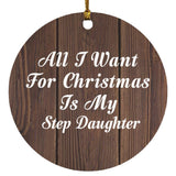 All I Want For Christmas Is My Step Daughter - Circle Ornament D