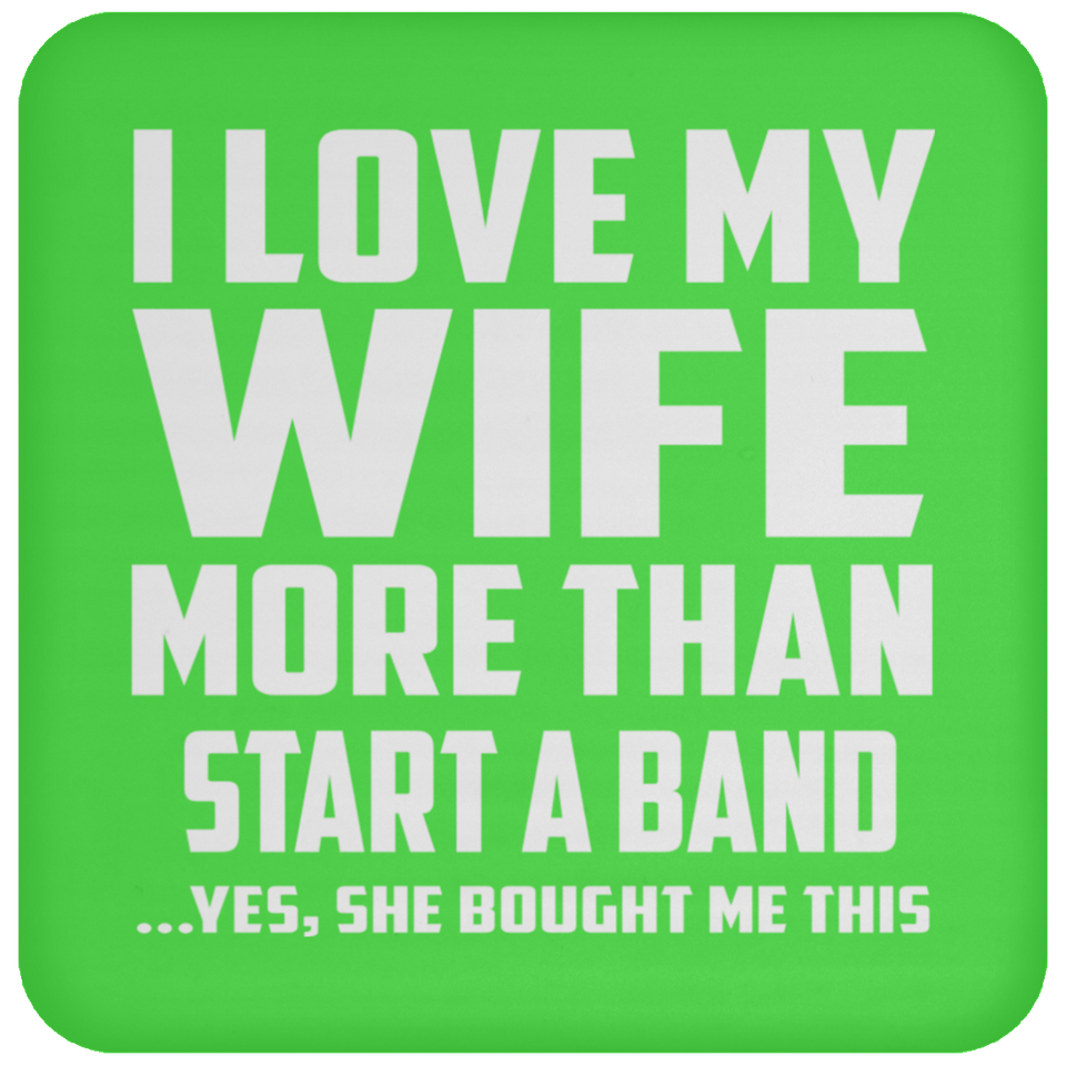 I Love My Wife More Than Start A Band - Drink Coaster