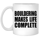 Bouldering Makes Life Complete - 11oz Coffee Mug
