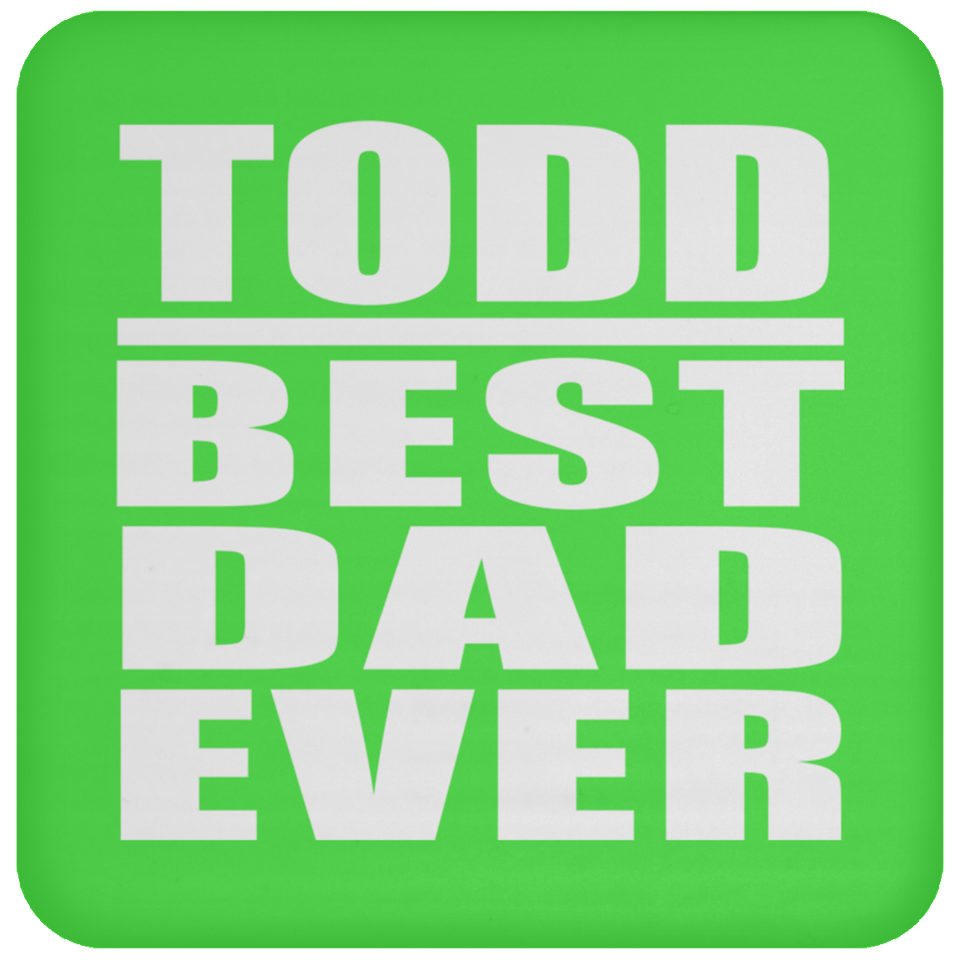 Todd Best Dad Ever - Drink Coaster