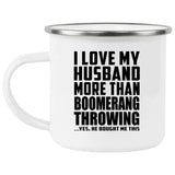 I Love My Husband More Than Boomerang Throwing - 12oz Camping Mug