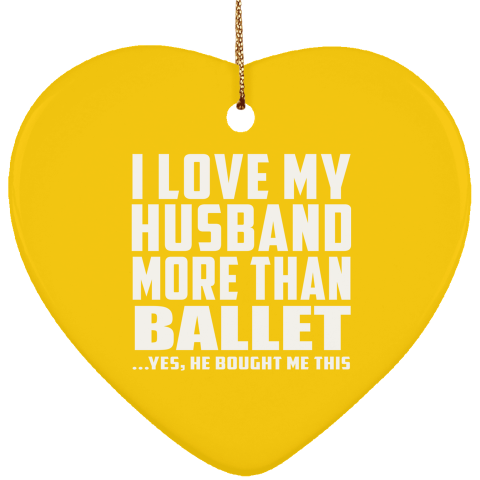 I Love My Husband More Than Ballet - Heart Ornament