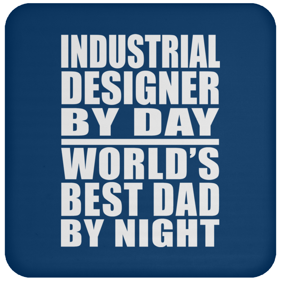 Industrial Designer By Day World's Best Dad By Night - Drink Coaster
