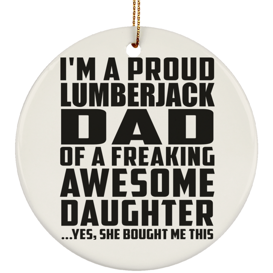 Proud Lumberjack Dad Of Awesome Daughter - Circle Ornament